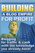 Building A Blog Empire For Profit
