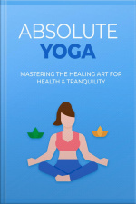 Absolute Yoga: The Key To A Healthier, Happier amp Fulfilled Life