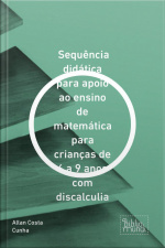 Sequência Didática Para Apoio Ao Ensino De Matemática Para Crianças De 6 A 9 Anos Com Discalculia