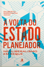 A Volta Do Estado Planejador: Neoliberalismo Em Xeque