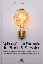 Aplicação Da Fórmula De Black  Scholes Para A Precificação De Contratos De Opções De Energia Elétrica No Ambiente De Contratação Livre