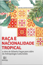 Raça E Nacionalidade Tropical: A Obra De Gilberto Freyre Para Além Da Antropologia Culturalista