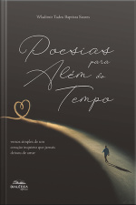 Poesias Para Além Do Tempo: Versos Simples De Um Coração Inquieto Que Jamais Deixou De Amar