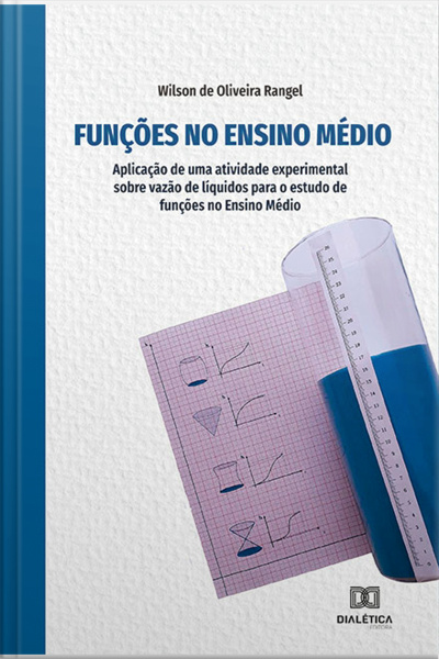 Funções No Ensino Médio: Aplicação De Uma Atividade Experimental Sobre Vazão De Líquidos Para O Estudo De Funções No Ensino Médio
