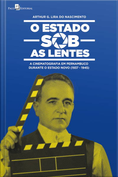 O Estado Sob As Lentes: A Cinematografia Em Pernambuco Durante O Estado Novo (1937-1945)