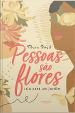 Pessoas são flores: seja você um jardim