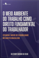 O Meio Ambiente Do Trabalho Como Direito Fundamental Do Trabalhador: Eficácia E Meios De Exigibilidade No Direito Brasileiro