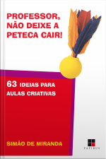 Professor, Não Deixe A Peteca Cair! 63 Ideias Para Aulas Criativas