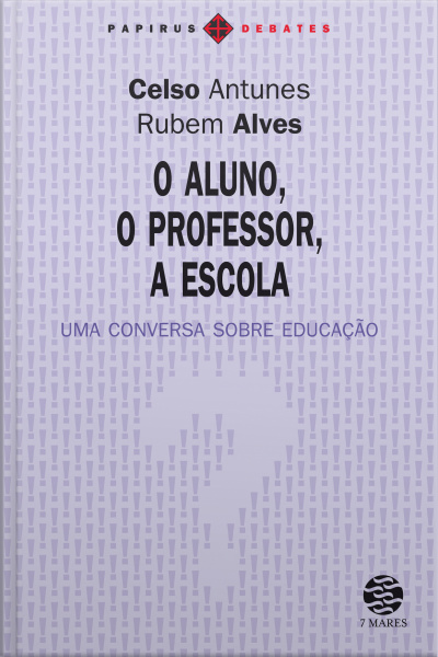 O Aluno, O Professor, A Escola: Uma Conversa Sobre Educação