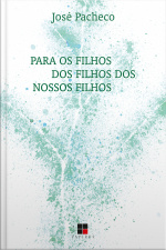 Para Os Filhos Dos Filhos Dos Nossos Filhos