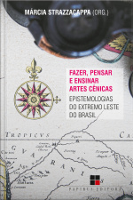 Fazer, Pensar E Ensinar Artes Cênicas: Epistemologias Do Extremo Leste Do Brasil