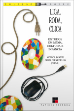 Liga, Roda, Clica: Estudos Em Mídia, Cultura E Infância