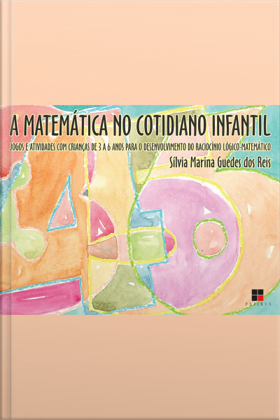 A Matemática No Cotidiano Infantil: Jogos E Atividades Com Crianças De 3 A 6 Anos