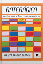 Matemágica: História, Aplicações E Jogos Matemáticos - Volume I