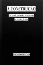 Construção: Um Estudo Em Branco Sobre Seres E Sociedades Fictícias