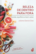 Beleza De Dentro Para Fora: Saúde, Equilíbrio E Bem-estar