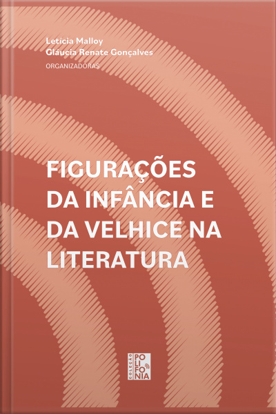 Figurações Da Infância E Da Velhice Na Literatura