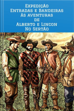 Expedição Entradas E Bandeiras - As Aventuras De Alberto E Lincon No Sertão Nordestino: Expedição Vento Agreste