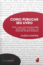 Como Publicar Seu Livro: Tudo Para Entrar E Crescer No Meio Literário Brasileiro