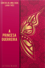 Contos De Uma Fada #3 A Princesa Guerreira