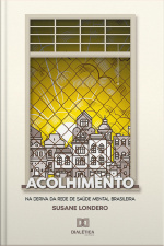 Acolhimento: Na Deriva Da Rede De Saúde Mental Brasileira