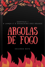 Argolas De Fogo - Capítulo 1: A Lança E O Escolhido Dos Deuses