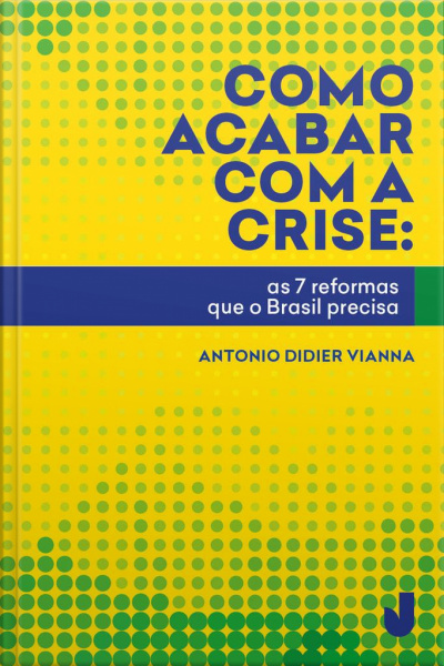 Como Acabar Com A Crise: As 7 Reformas Que O Brasil Precisa