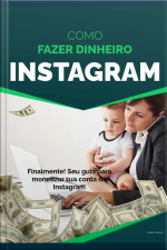 Como Fazer Dinheiro No Instagram: Finalmente! Seu Guia Para Monetizar Sua Conta Do Instagram