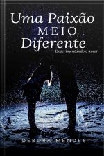 Uma Paixão Meio Diferente: Experimentando O Amor ❤