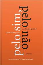 Pelo Sim, Pelo Não: Poemas Em Prosa, Contos Em Poesia