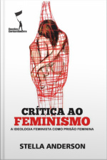 Crítica Ao Feminismo: A Ideologia Feminista Como Prisão Feminina