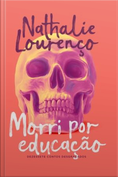 Morri Por Educação: Dezessete Contos Desgraçados