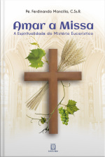 Amar A Missa: A Espiritualidade Do Mistério Eucarístico