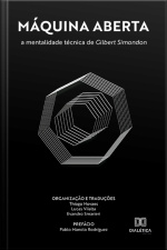 Máquina Aberta: A Mentalidade Técnica De Gilbert Simondon