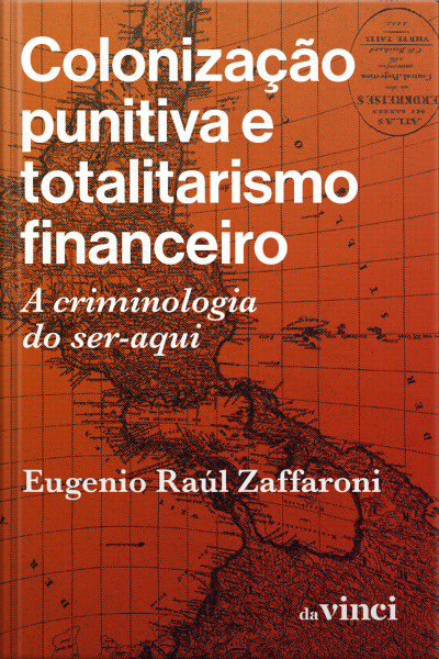 Colonização Punitiva E Totalitarismo Financeiro: A Criminologia Do Ser-aqui