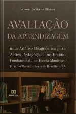Avaliação Da Aprendizagem: Uma Análise Diagnóstica Para Ações Pedagógicas No Ensino Fundamental I Na Escola Municipal Eduardo Martini – Serra Do Ramalho – Ba