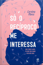 Só O Recíproco Me Interessa: Que Fique Claro: Eu Não Vou Amar Por Nós Dois