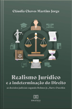 Realismo Jurídico E A Indeterminação Do Direito: As Decisões Judiciais Segundo Holmes Jr., Hart E Dworkin