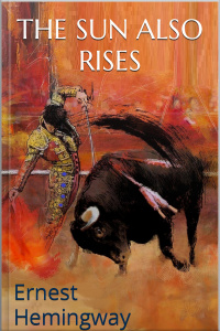 The Sun Also Rises: Ernest Hemingway