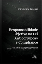 Responsabilidade Objetiva Na Lei Anticorrupção E Compliance: Construção Do Conceito De Culpabilidade De Empresa Na Busca De Uma Política Pública Eficiente