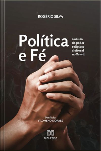 Política E Fé: O Abuso Do Poder Religioso Eleitoral No Brasil