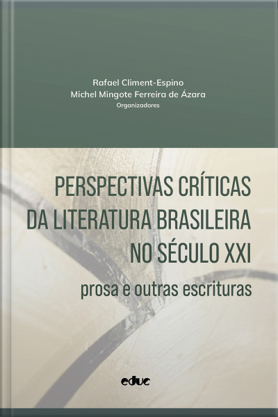 Perspectivas Críticas Da Literatura Brasileira No Século Xxi: Prosa E Outras Escrituras