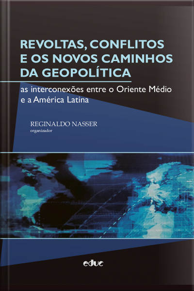 Revoltas, Conflitos E Os Novos Caminhos Da Geopolítica: As Interconexões Entre O Oriente Médio E A América Latina