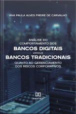 Análise Do Comportamento Dos Bancos Digitais Versus Bancos Tradicionais Quanto Ao Gerenciamento Dos Riscos Corporativos