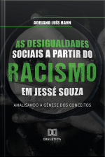 As Desigualdades Sociais A Partir Do Racismo Em Jessé Souza: Analisando A Gênese Dos Conceitos