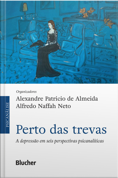 Perto Das Trevas: A Depressão Em Seis Perspectivas Psicanalíticas