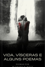 Vida, Vísceras E Alguns Poemas