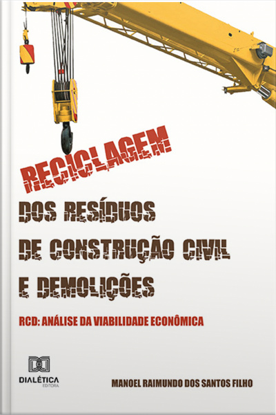 Reciclagem Dos Resíduos De Construção Civil E Demolições - Rcd: Análise Da Viabilidade Econômica