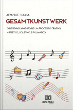 Gesamtkunstwerk: O Desenvolvimento De Um Processo Criativo Artístico, Coletivo E Polimático