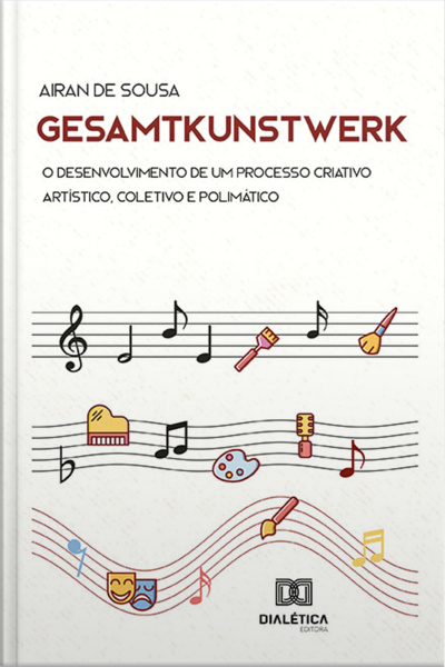 Gesamtkunstwerk: O Desenvolvimento De Um Processo Criativo Artístico, Coletivo E Polimático